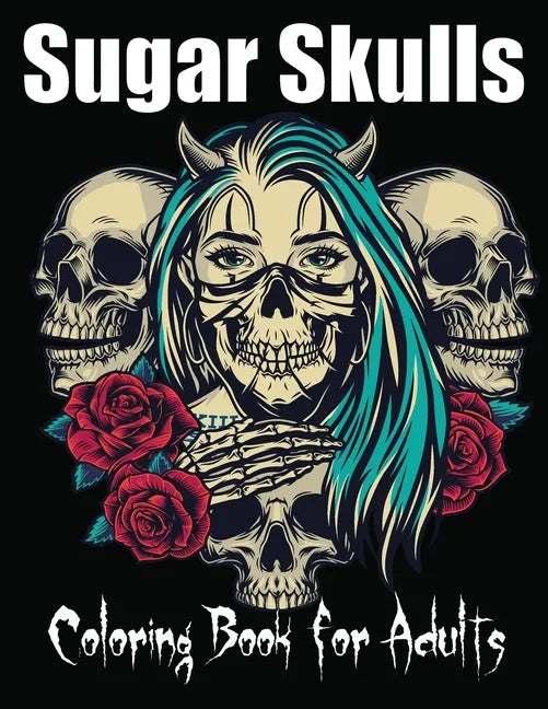Sugar Skulls Coloring Book for Adults: 85 Intricate Sugar Skulls Designs for Stress Relief and Relaxation - Paperback
