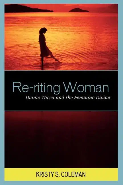 Re-riting Woman: Dianic Wicca and the Feminine Divine - Paperback