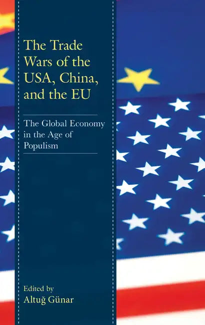 The Trade Wars of the USA, China, and the EU: The Global Economy in the Age of Populism - Paperback