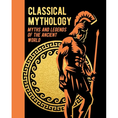 Classical Mythology: Myths and Legends of the Ancient World - Hardcover