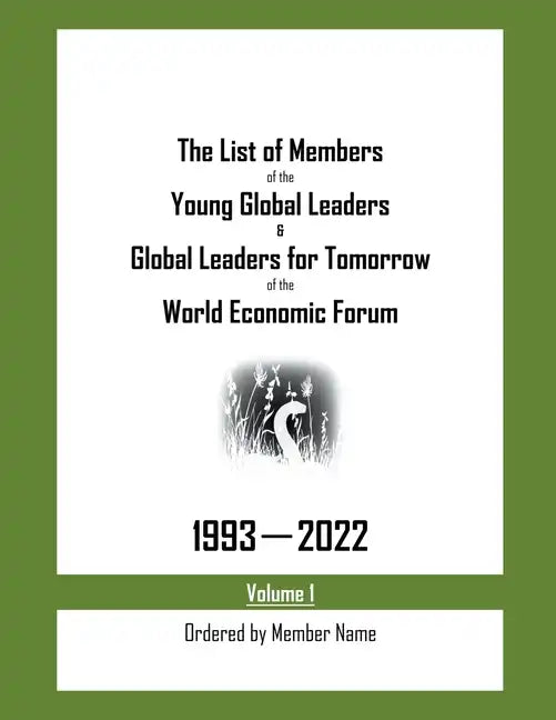 The List of Members of the Young Global Leaders & Global Leaders for Tomorrow of the World Economic Forum: 1993-2022 Volume 1 - Ordered by Member Name - Paperback