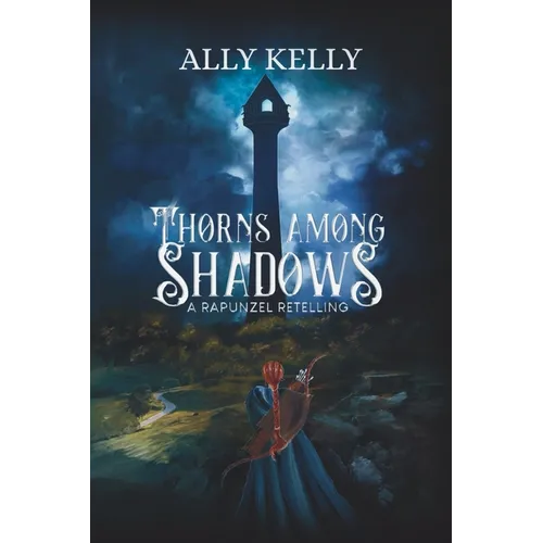 Thorns Among Shadows: A Rapunzel Retelling: A Rapunzel Retelling - Paperback
