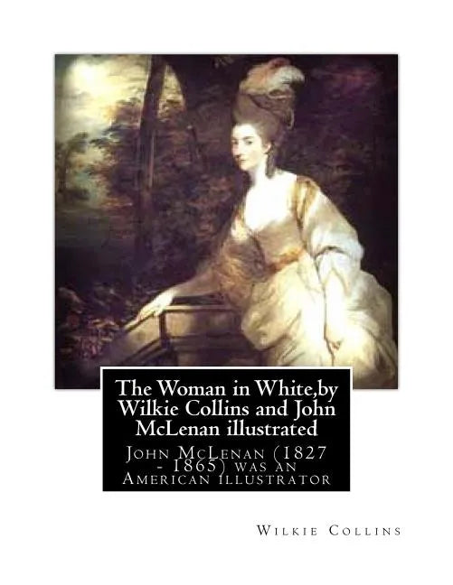 The Woman in White, by Wilkie Collins and John McLenan illustrated: John McLenan (1827 - 1865) was an American illustrator - Paperback