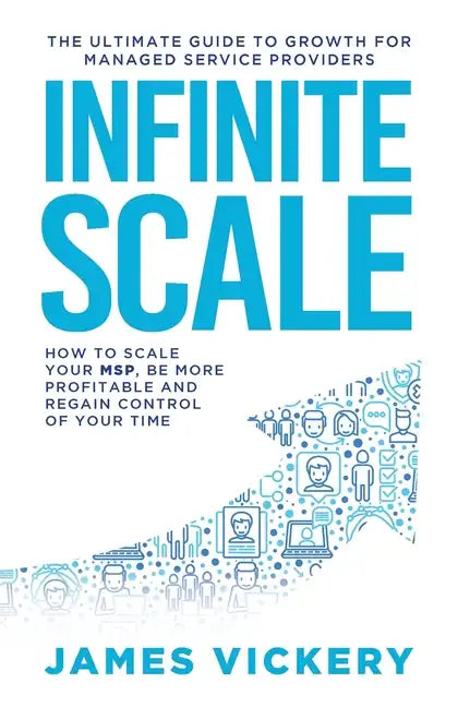 Infinite Scale: The ultimate guide to growth for Managed Service Providers - Paperback