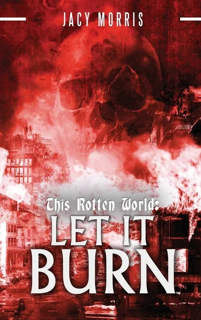 This Rotten World: Let It Burn - Hardcover