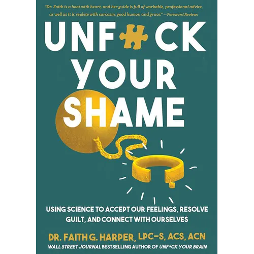 Unfuck Your Shame: Using Science to Accept Our Feelings, Resolve Guilt, and Connect with Ourselves - Paperback