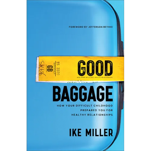 Good Baggage: How Your Difficult Childhood Prepared You for Healthy Relationships - Paperback