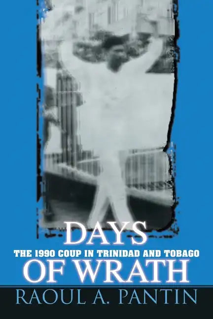 Days of Wrath: The 1990 Coup in Trinidad and Tobago - Paperback