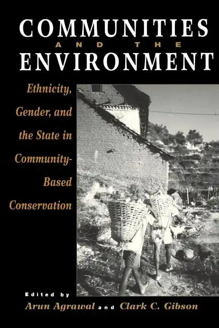 Communities and The Environment: Ethnicity, Gender, and the State in Community-Based Conservation - Paperback