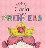 Today Carla Will Be a Princess - Hardcover