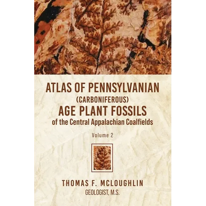 Atlas Of Pennsylvanian (Carboniferous) Age Plant Fossils of the Central Appalachian Coalfields: Volume 2 - Paperback
