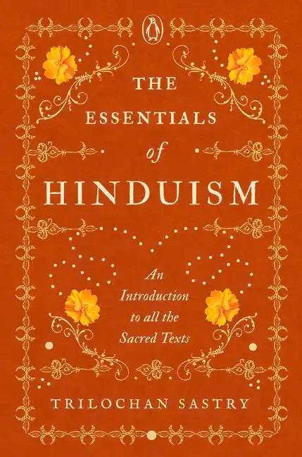 The Essentials of Hinduism: An Introduction to All the Sacred Texts - Hardcover