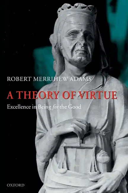 A Theory of Virtue: Excellence in Being for the Good - Paperback
