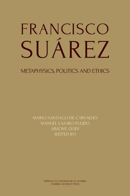 Francisco Suárez: Metaphysics, politics and ethics - Paperback