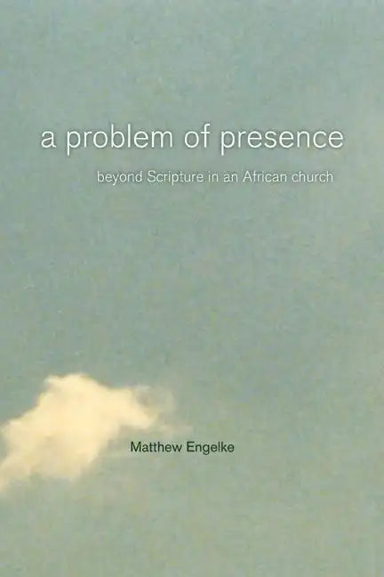 A Problem of Presence: Beyond Scripture in an African Church Volume 2 - Paperback
