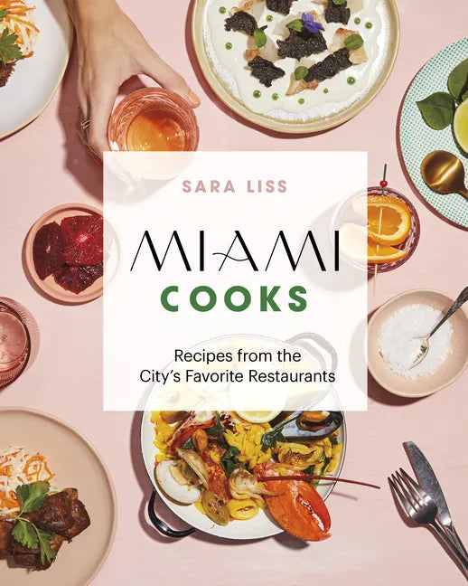 Miami Cooks: Recipes from the City's Favorite Restaurants - Hardcover