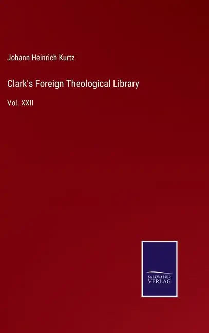 Clark's Foreign Theological Library: Vol. XXII - Hardcover