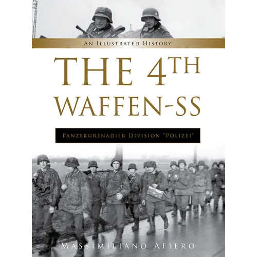 The 4th Waffen-SS Panzergrenadier Division Polizei: An Illustrated History - Hardcover