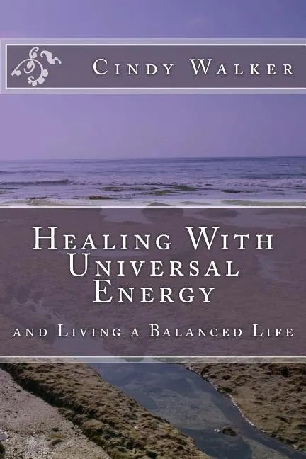 Healing With Universal Energy: and Living a Balanced Life - Paperback