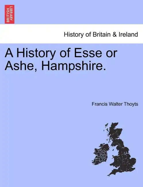 A History of Esse or Ashe, Hampshire. - Paperback