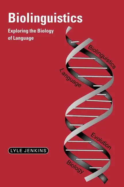 Biolinguistics: Exploring the Biology of Language - Paperback