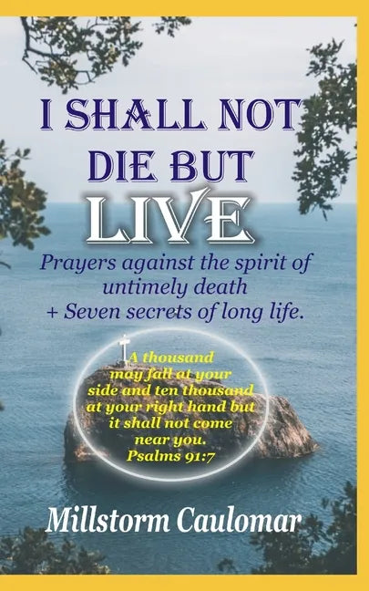 I Shall Not Die But Live: Prayers Against the Spirit of Untimely Death, Plus 7 secrets of Long Life - Paperback