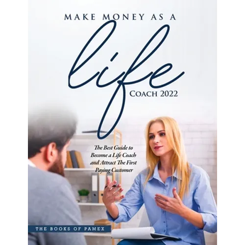 Make Money as a Life Coach 2022: O Become a Life Coach and Attract the First Paying Customer - Paperback