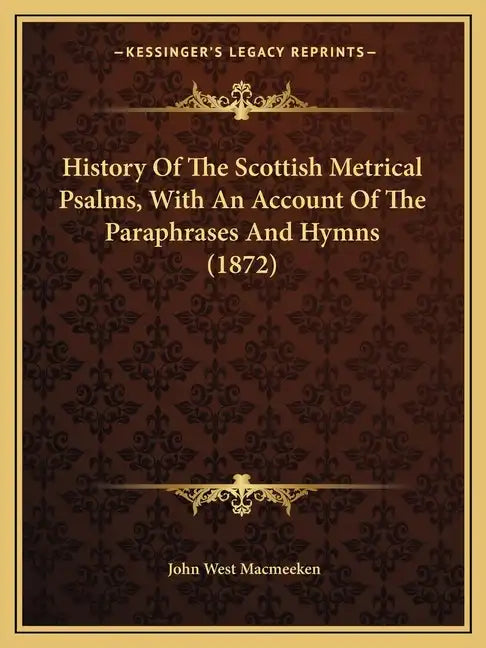 History Of The Scottish Metrical Psalms, With An Account Of The Paraphrases And Hymns (1872) - Paperback