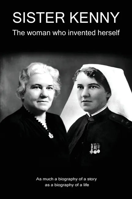 Sister Kenny: The woman who invented herself - Paperback