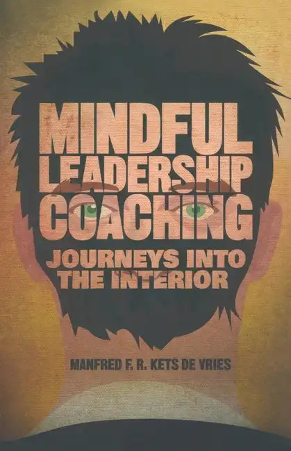 Mindful Leadership Coaching: Journeys Into the Interior - Paperback