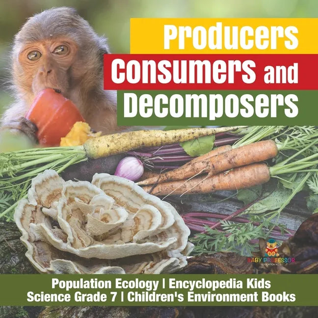 Producers, Consumers and Decomposers Population Ecology Encyclopedia Kids Science Grade 7 Children's Environment Books - Paperback