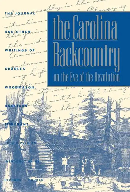 The Carolina Backcountry on the Eve of the Revolution: The Journal and Other Writings of Charles Woodmason, Anglican Itinerant - Paperback