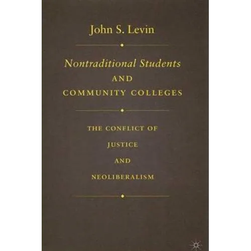 Nontraditional Students and Community Colleges: The Conflict of Justice and Neoliberalism - Hardcover