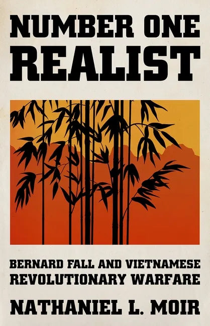 Number One Realist: Bernard Fall and Vietnamese Revolutionary Warfare - Hardcover