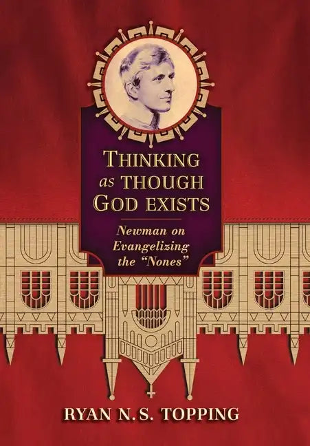 Thinking as Though God Exists: Newman on Evangelizing the "Nones" - Hardcover