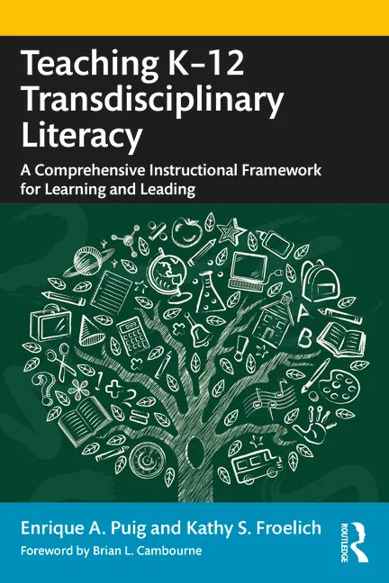 Teaching K-12 Transdisciplinary Literacy: A Comprehensive Instructional Framework for Learning and Leading - Paperback