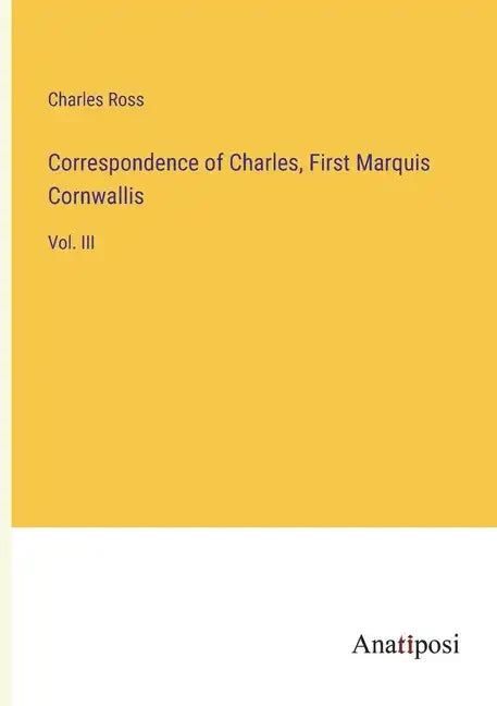 Correspondence of Charles, First Marquis Cornwallis: Vol. III - Paperback