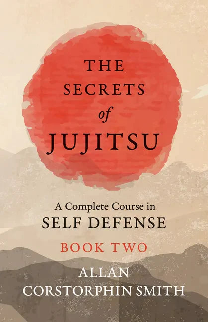 The Secrets of Jujitsu - A Complete Course in Self Defense - Book Two - Paperback