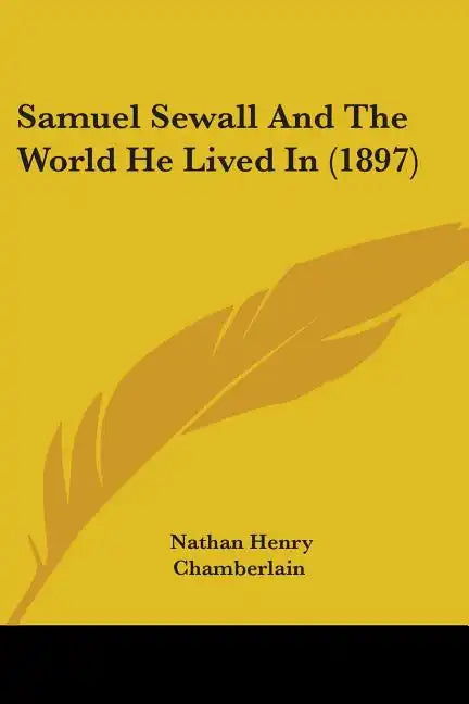 Samuel Sewall And The World He Lived In (1897) - Paperback