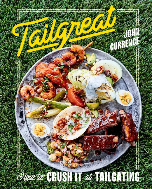 Tailgreat: How to Crush It at Tailgating [A Cookbook] - Hardcover