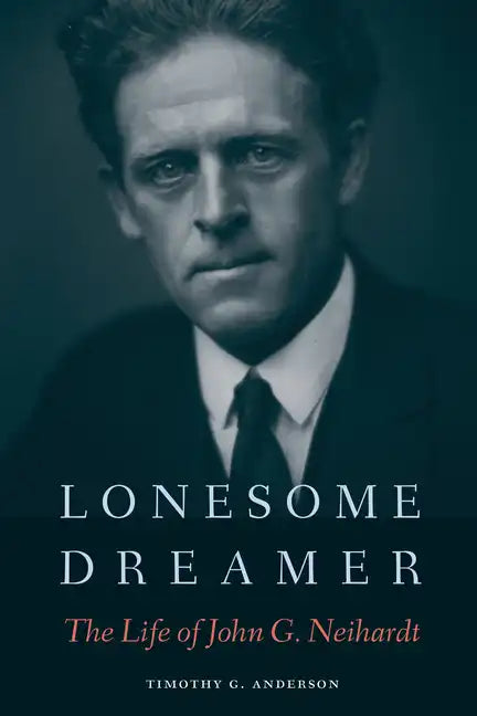 Lonesome Dreamer: The Life of John G. Neihardt - Paperback
