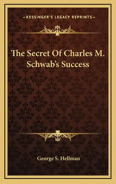 The Secret Of Charles M. Schwab's Success - Hardcover