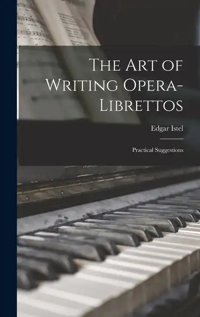 The Art of Writing Opera-Librettos: Practical Suggestions - Hardcover