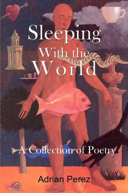 Sleeping With the World: - A Collection of Poetry - Paperback