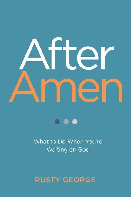 After Amen: What to Do When You're Waiting on God - Paperback