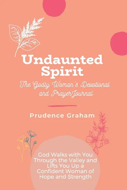 Undaunted: The Godly Woman's Devotional and Prayer Journal -: God Walks with You Through the Valley and Lifts You Up a Confident - Paperback