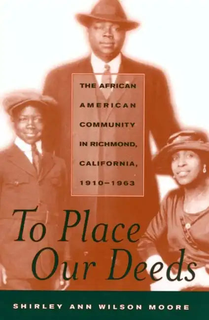 To Place Our Deeds: The African American Community in Richmond, California,1910-1963 - Paperback