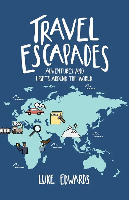 Travel Escapades: Adventures and upsets around the World - Paperback