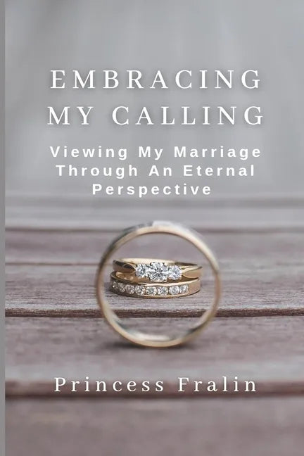 Embracing My Calling: Viewing My Marriage Through An Eternal Perspective - Paperback