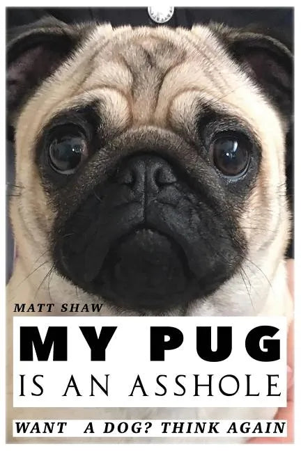 My Pug is an Asshole - Paperback